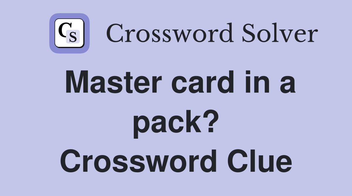 Master card in a pack? Crossword Clue