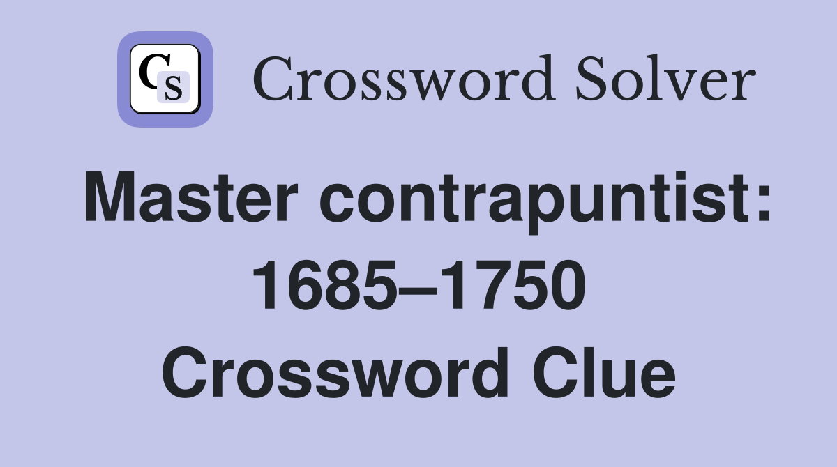 Master contrapuntist: 1685–1750 Crossword Clue