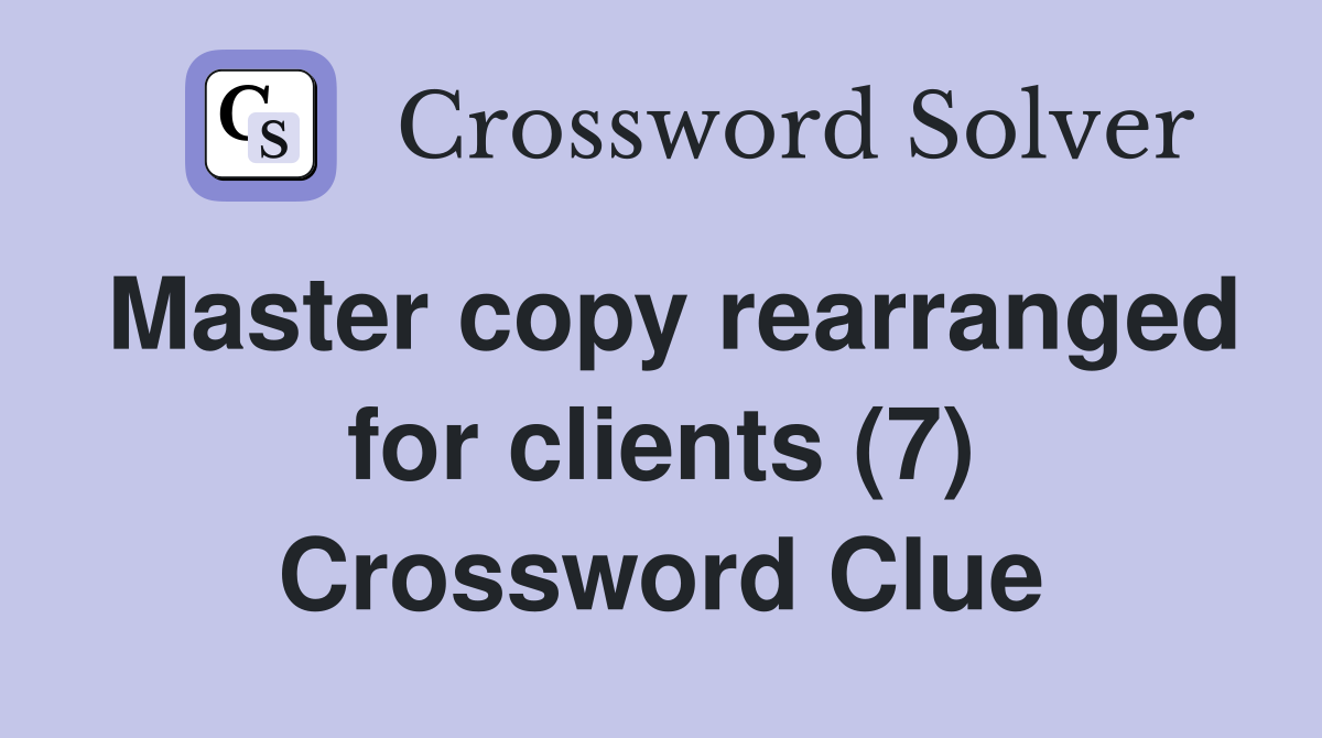 Master copy rearranged for clients (7) Crossword Clue