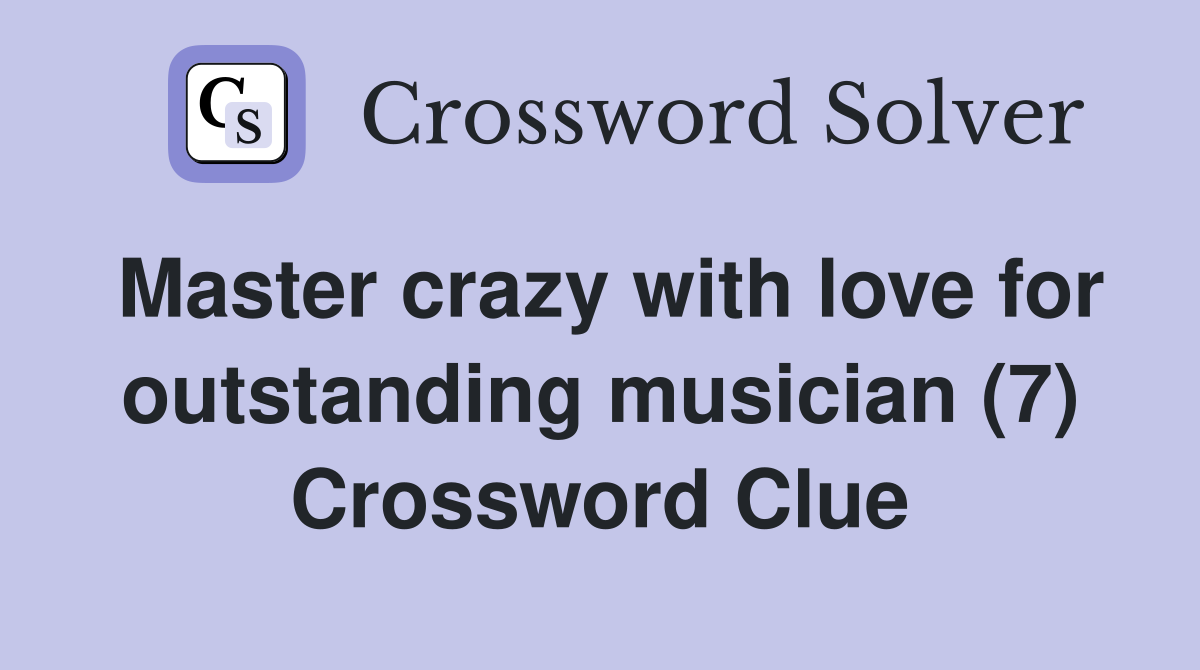 Master crazy with love for outstanding musician (7) Crossword Clue