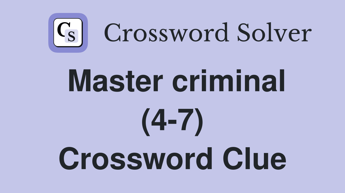 Master criminal (4-7) Crossword Clue