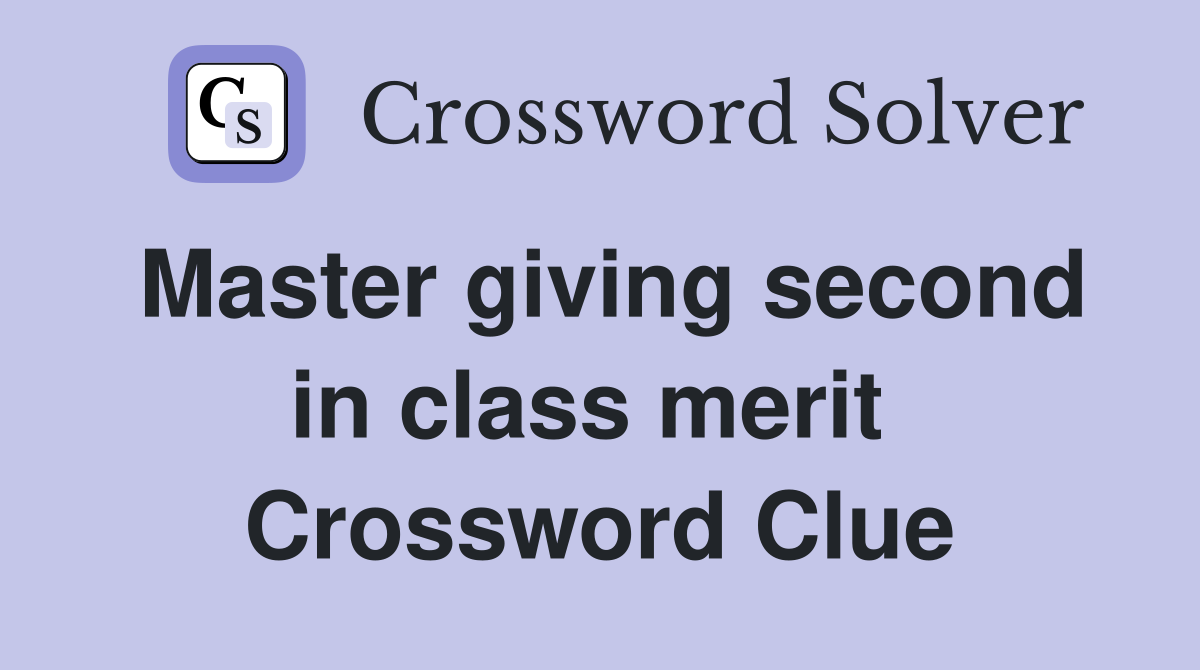 Master giving second in class merit  Crossword Clue