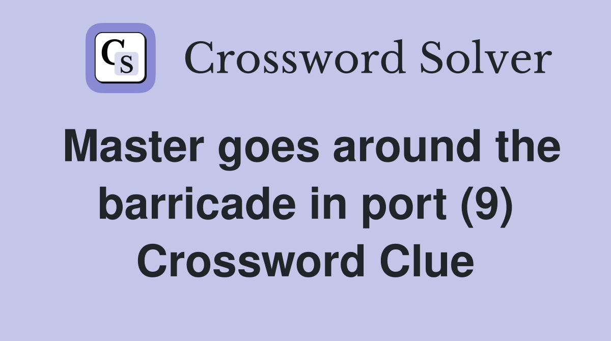 Master goes around the barricade in port (9) Crossword Clue