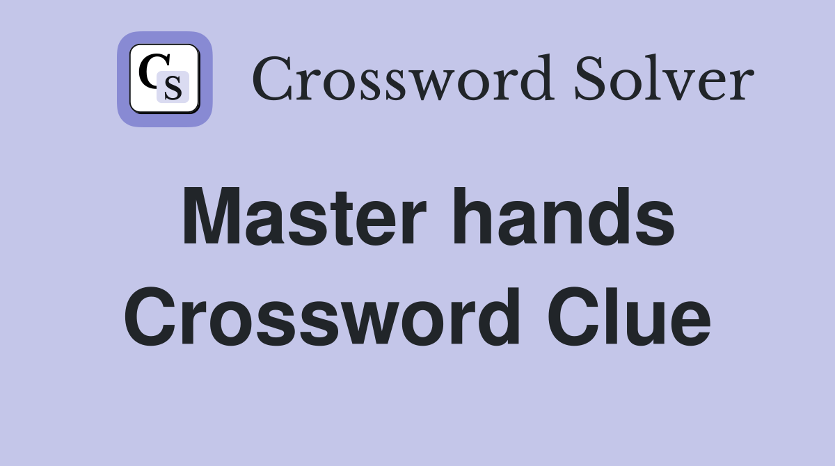 Master hands Crossword Clue