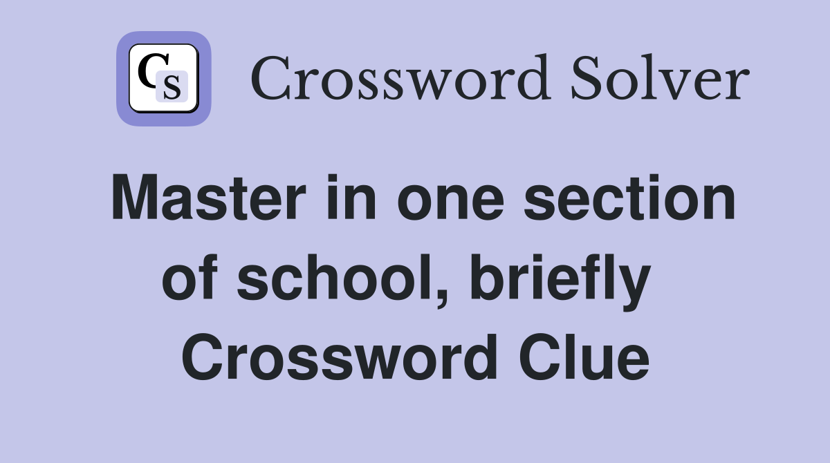 Master in one section of school, briefly  Crossword Clue