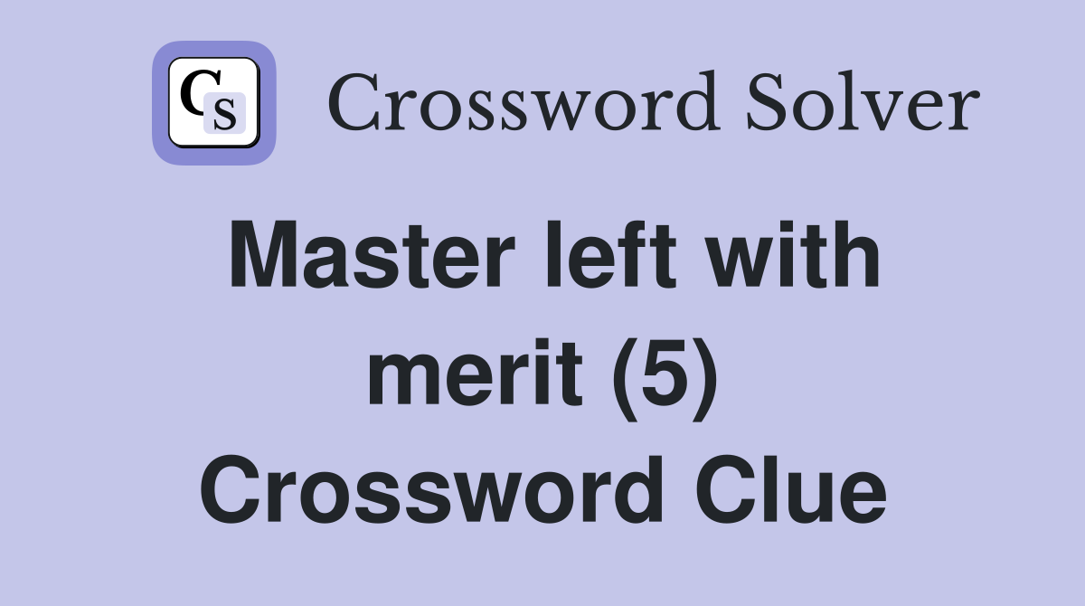 Master left with merit (5) Crossword Clue