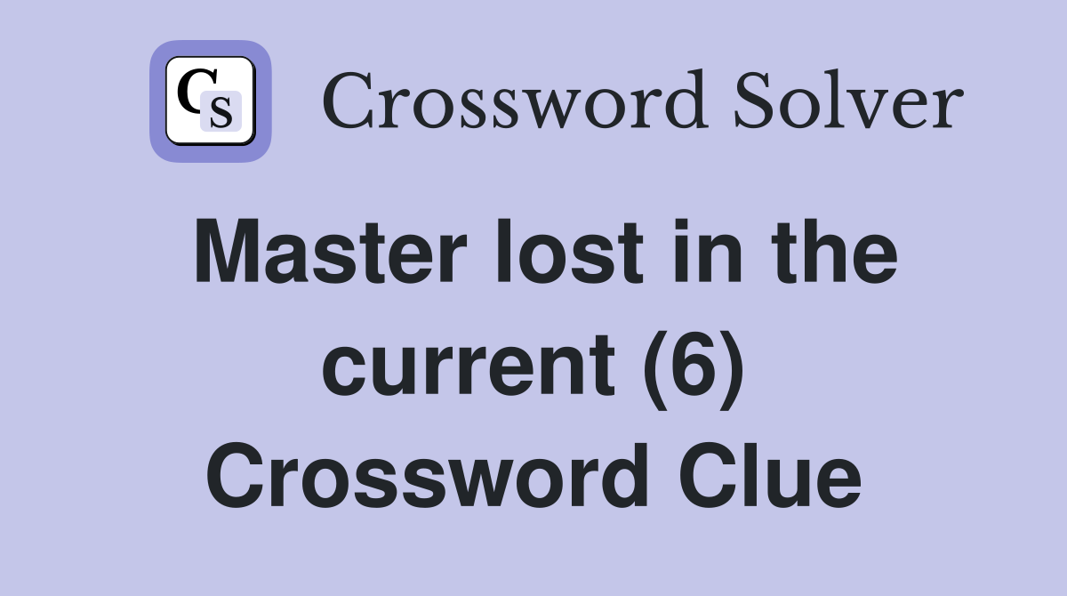 Master lost in the current (6) Crossword Clue