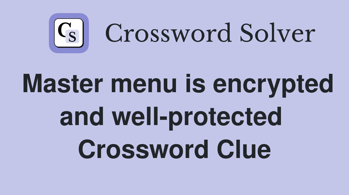 Master menu is encrypted and well-protected  Crossword Clue