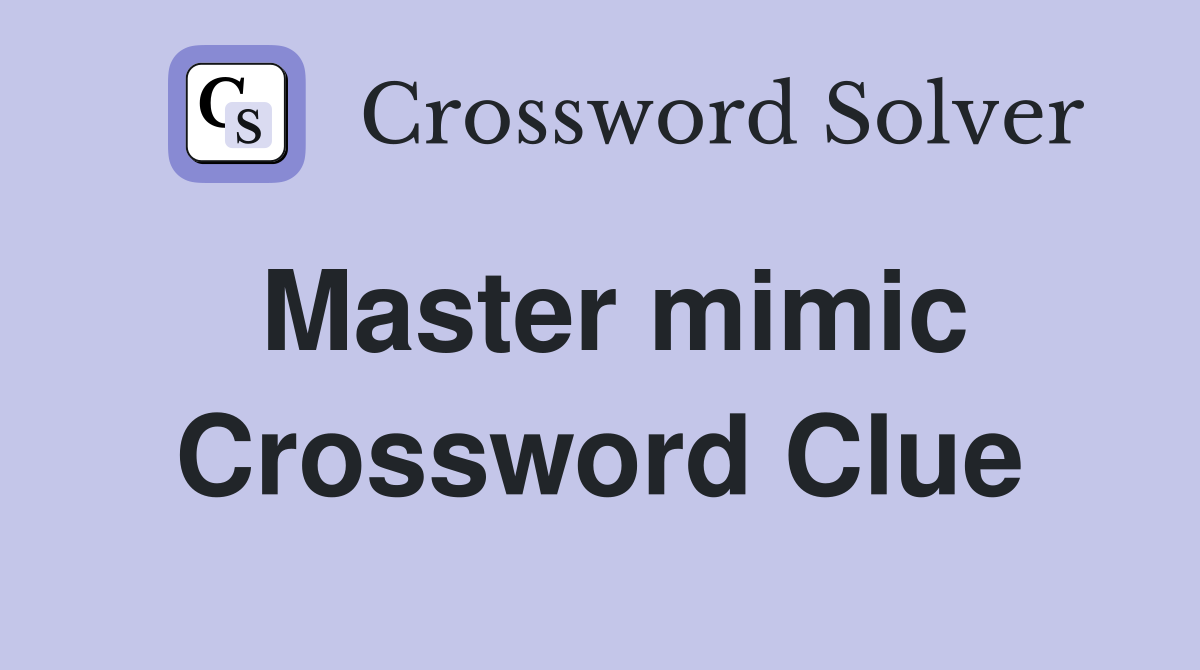 Master mimic Crossword Clue