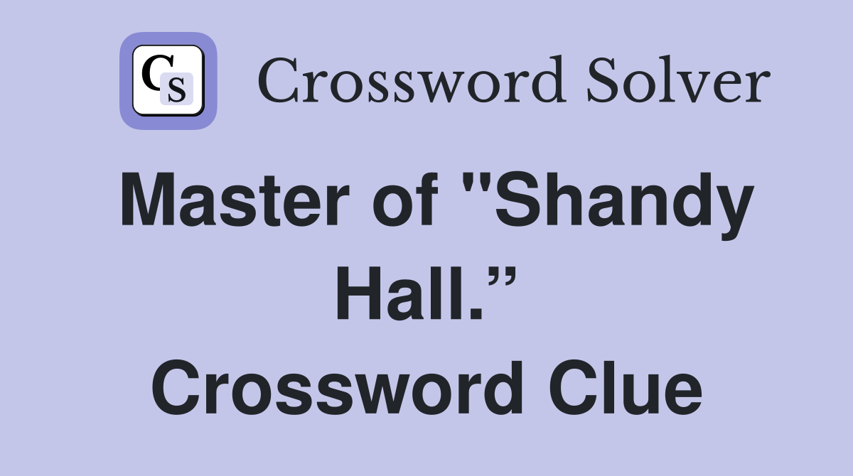 Master of "Shandy Hall.” Crossword Clue