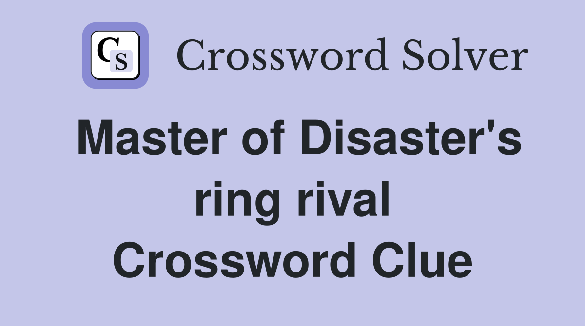 Master of Disaster's ring rival Crossword Clue
