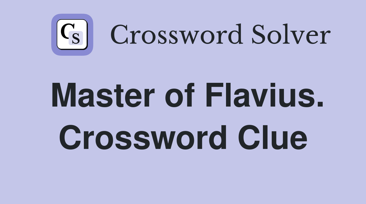 Master of Flavius. Crossword Clue