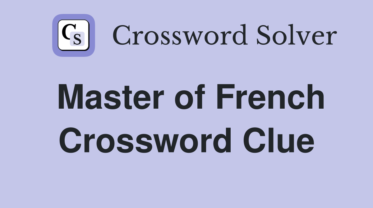 Master of French Crossword Clue