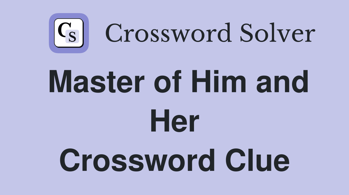 Master of Him and Her Crossword Clue