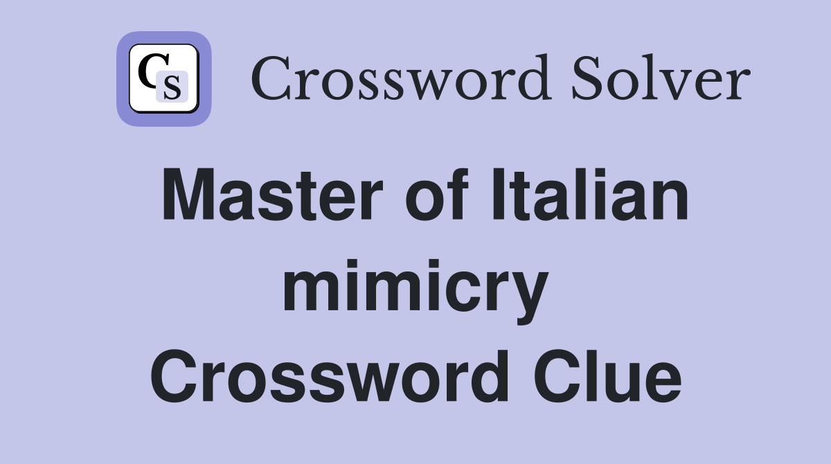 Master of Italian mimicry Crossword Clue