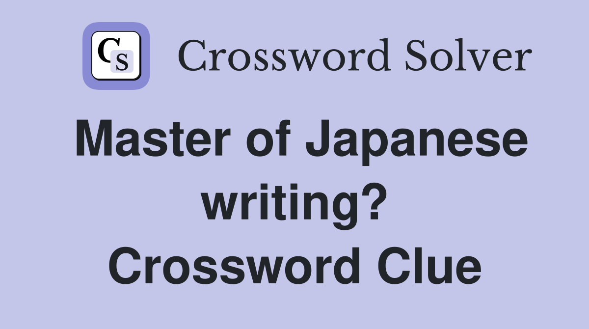 Master of Japanese writing? Crossword Clue