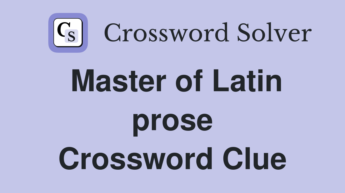 Master of Latin prose Crossword Clue