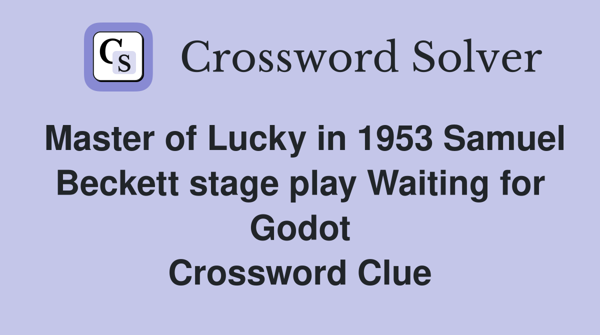 Master of Lucky in 1953 Samuel Beckett stage play Waiting for Godot Crossword Clue