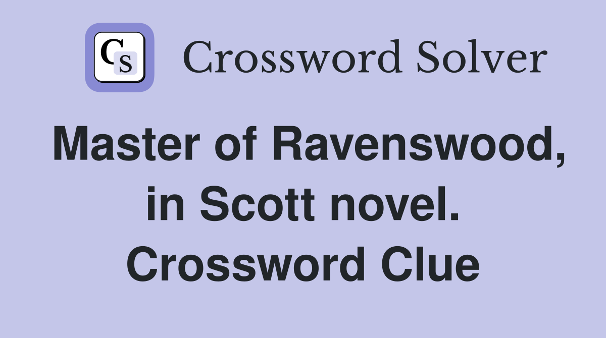 Master of Ravenswood, in Scott novel. Crossword Clue