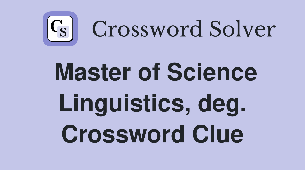 Master of Science Linguistics, deg. Crossword Clue