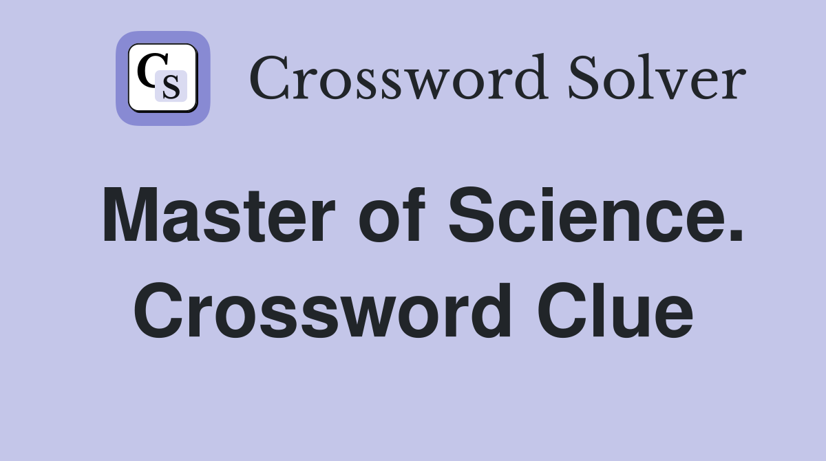 Master of Science. Crossword Clue