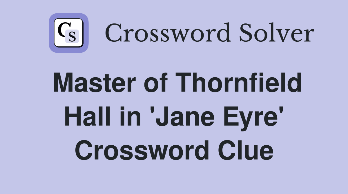 Master of Thornfield Hall in 'Jane Eyre' Crossword Clue