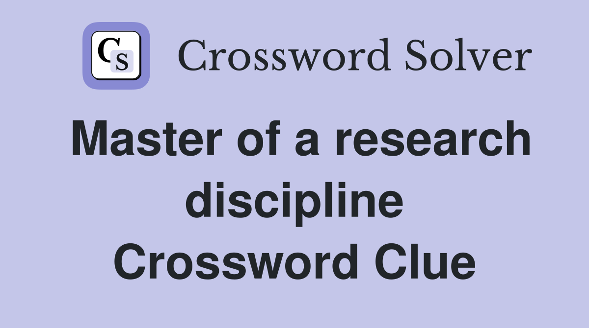 Master of a research discipline Crossword Clue