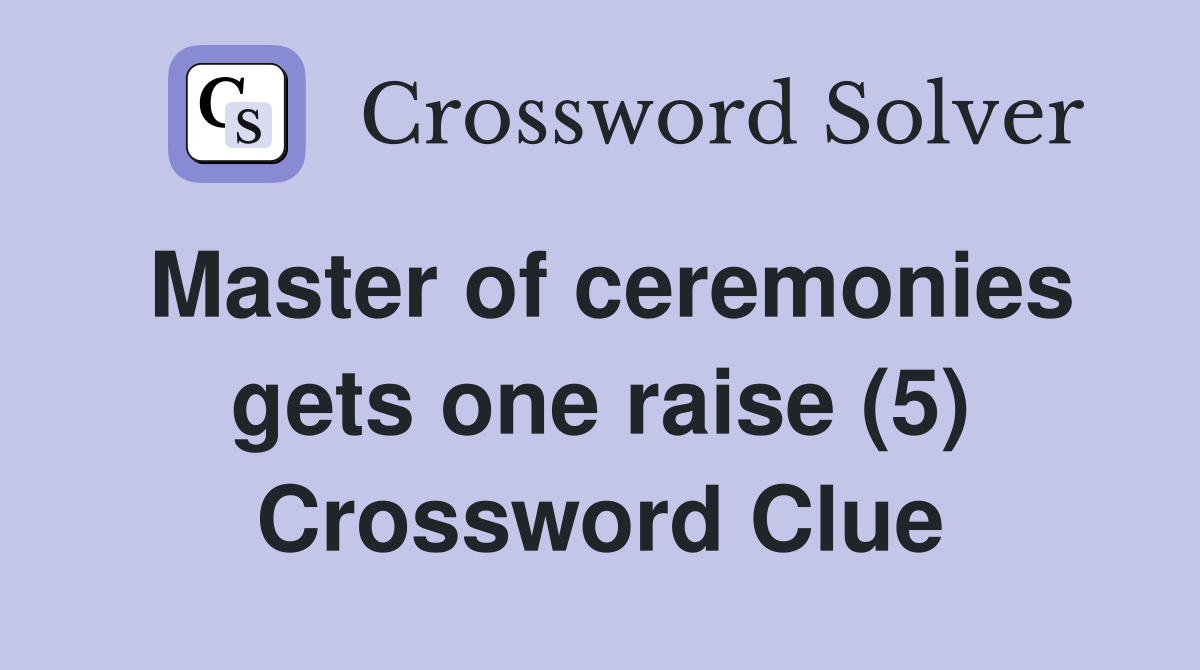 Master of ceremonies gets one raise (5) Crossword Clue