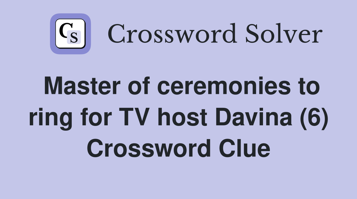 Master of ceremonies to ring for TV host Davina (6) Crossword Clue