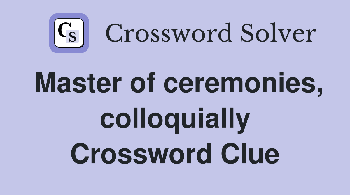 Master of ceremonies, colloquially Crossword Clue