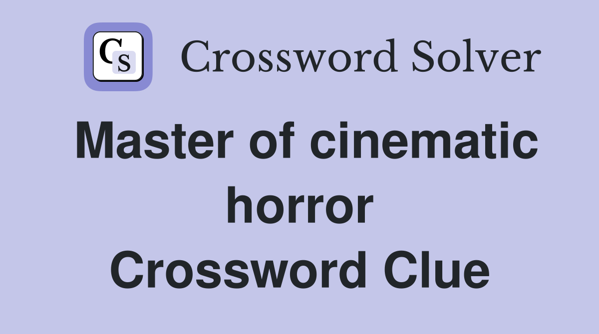 Master of cinematic horror Crossword Clue