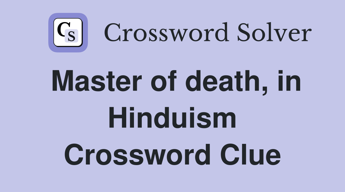 Master of death, in Hinduism Crossword Clue