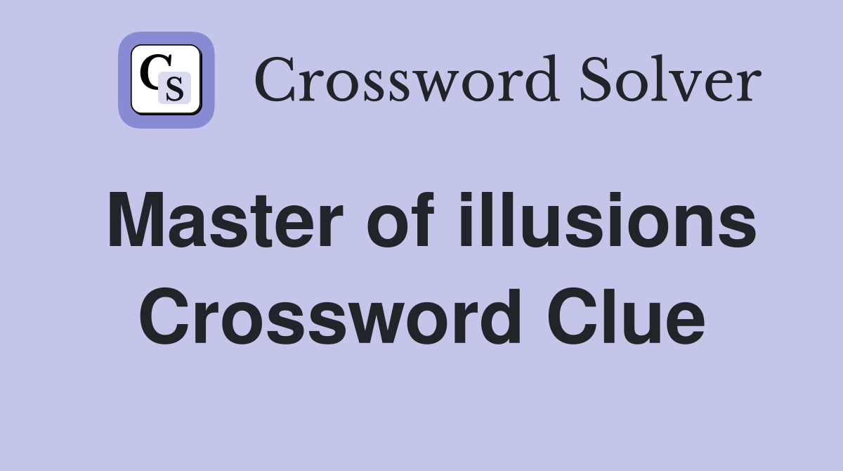 Master of illusions Crossword Clue