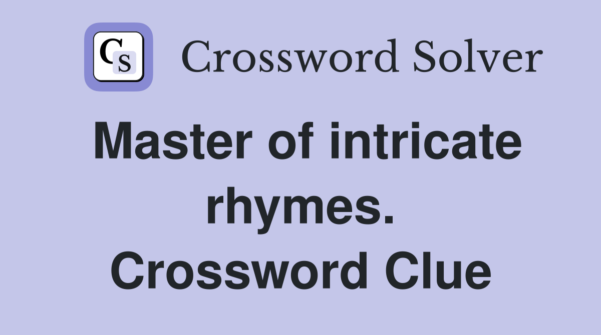 Master of intricate rhymes. Crossword Clue