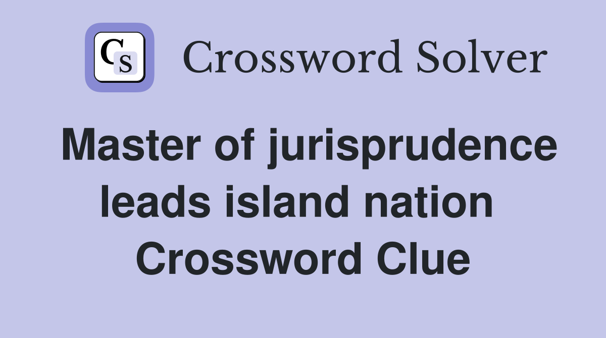 Master of jurisprudence leads island nation  Crossword Clue