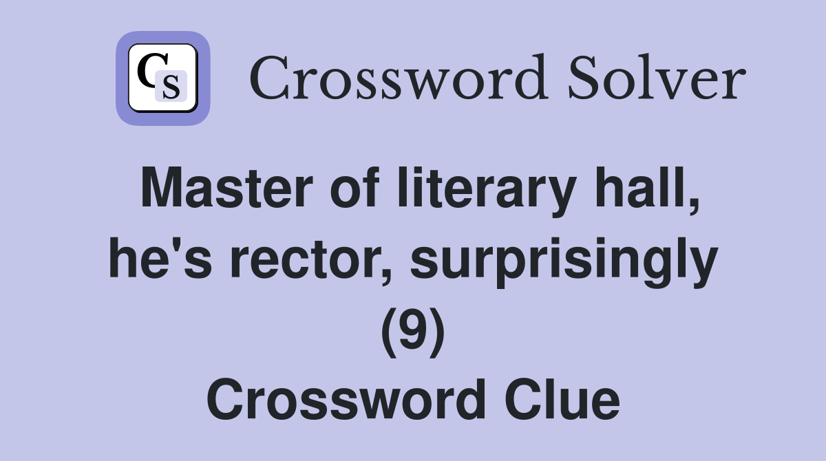 Master of literary hall, he's rector, surprisingly (9) Crossword Clue