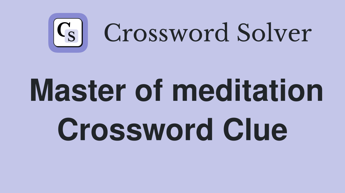 Master of meditation Crossword Clue