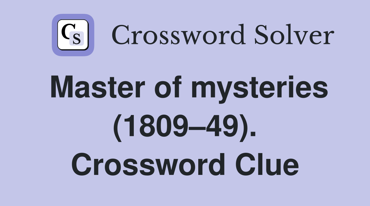 Master of mysteries (1809–49). Crossword Clue