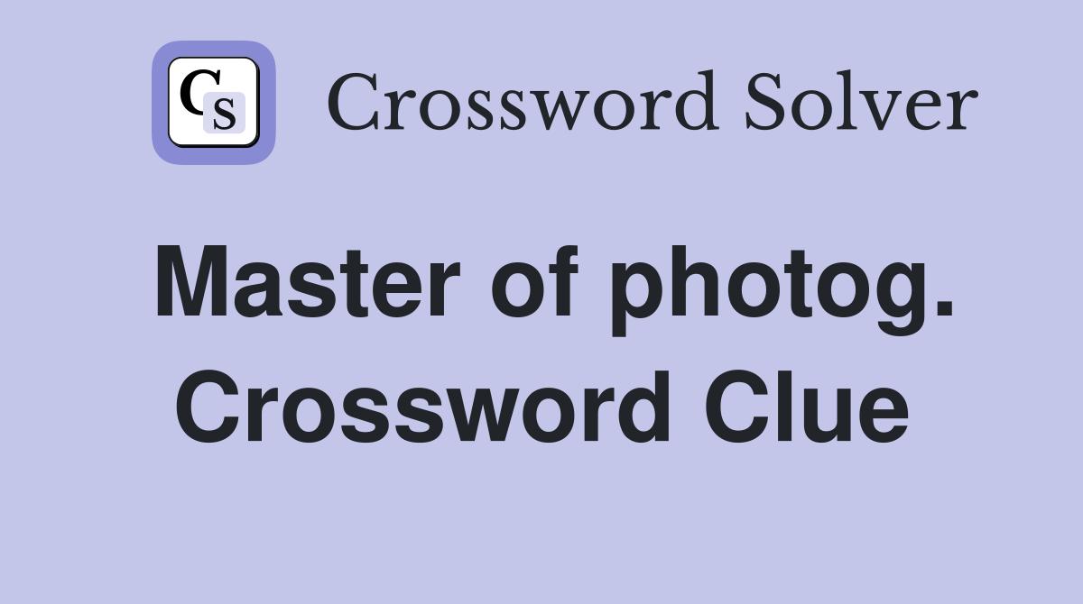 Master of photog. Crossword Clue