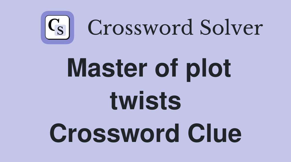 Master of plot twists Crossword Clue