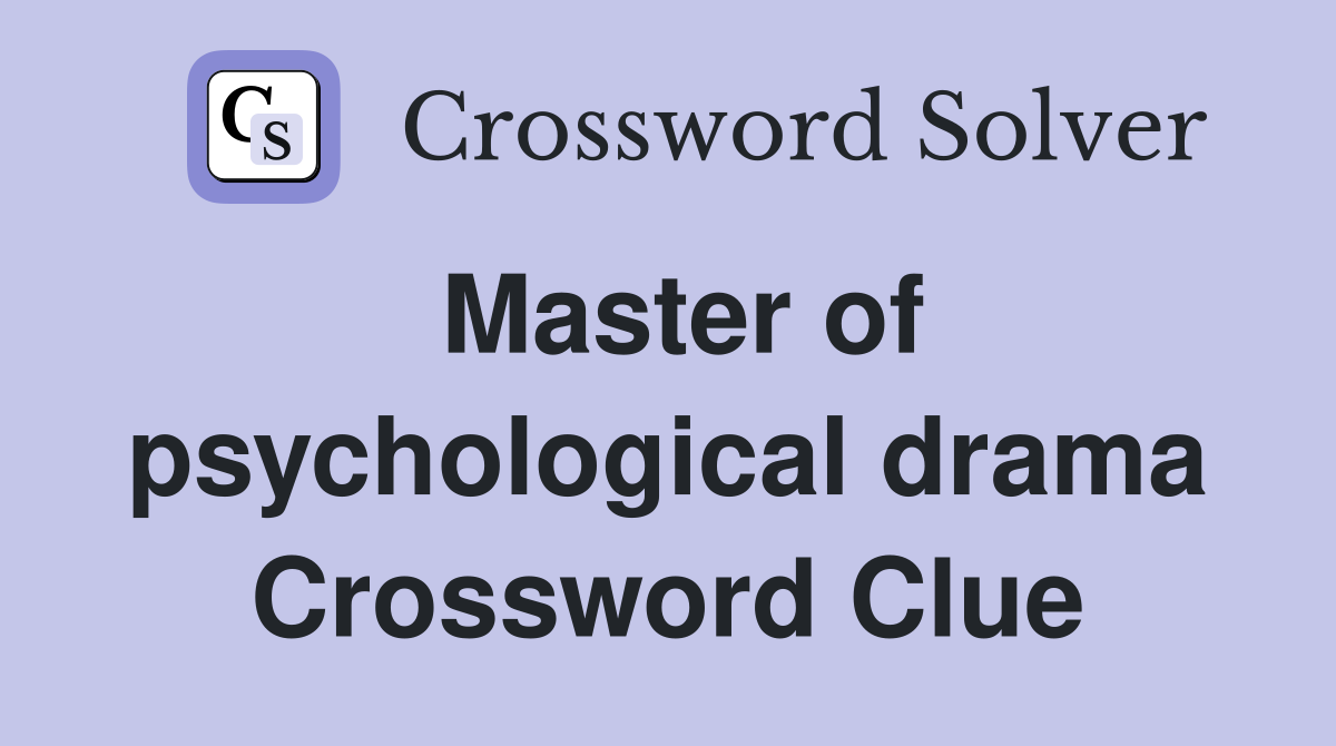 Master of psychological drama Crossword Clue