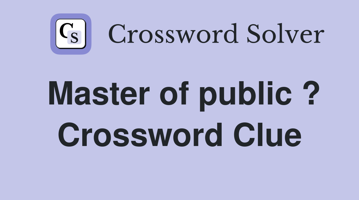 Master of public ? Crossword Clue