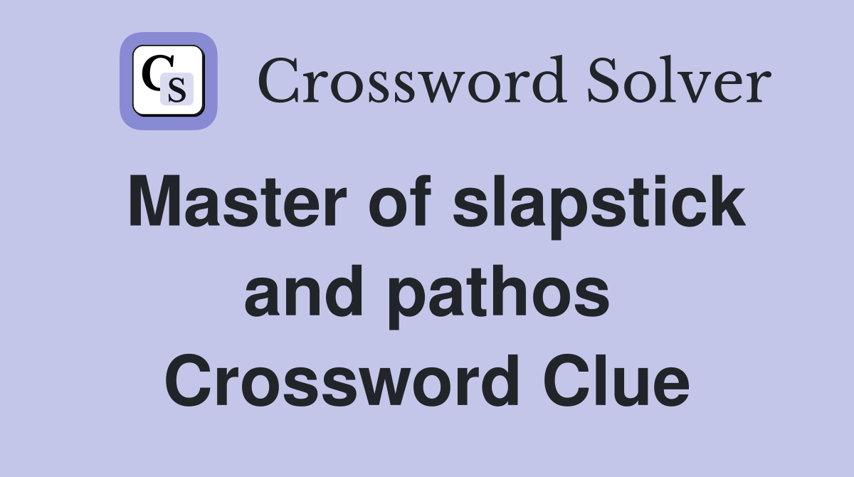 Master of slapstick and pathos Crossword Clue