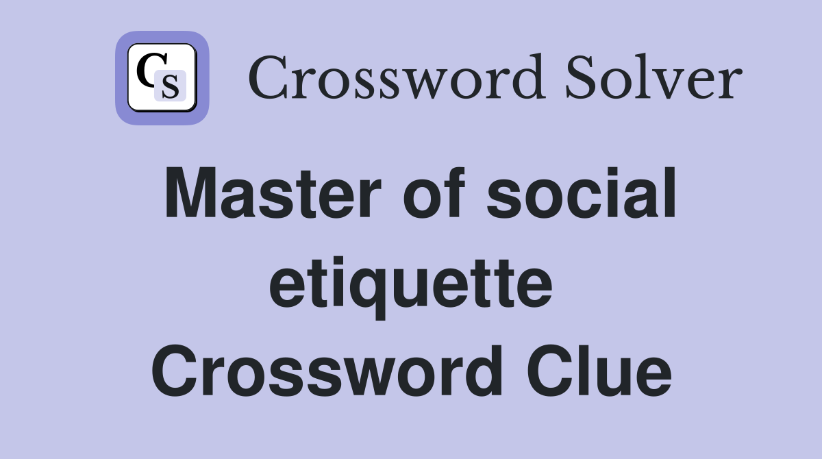 Master of social etiquette Crossword Clue