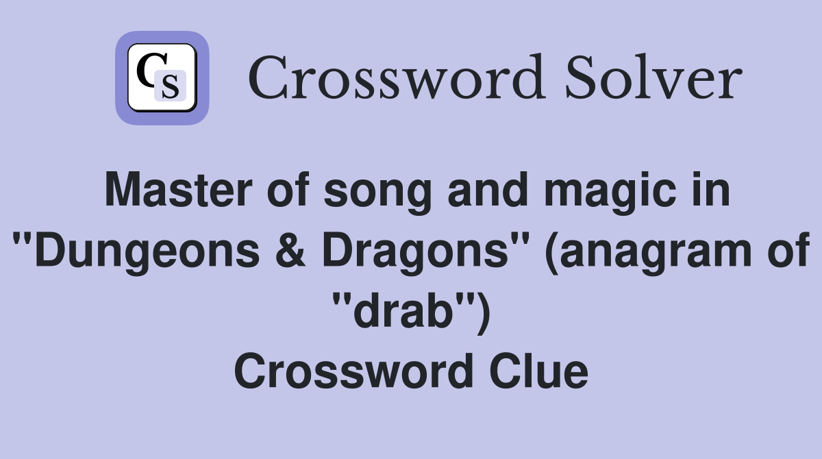 Master of song and magic in "Dungeons & Dragons" (anagram of "drab") Crossword Clue