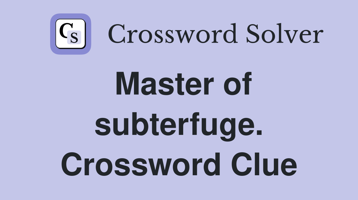 Master of subterfuge. Crossword Clue