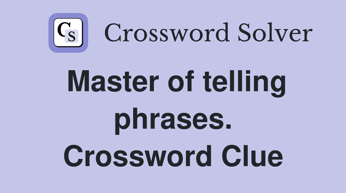 Master of telling phrases. Crossword Clue