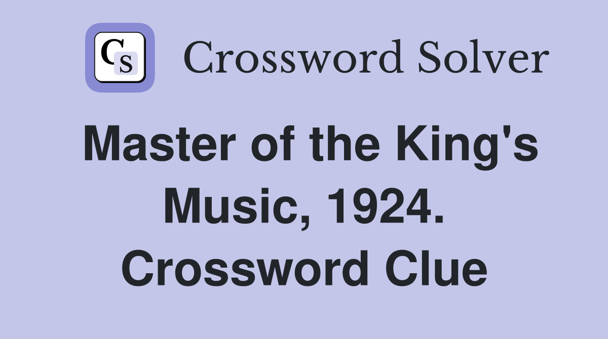 Master of the King's Music, 1924. Crossword Clue
