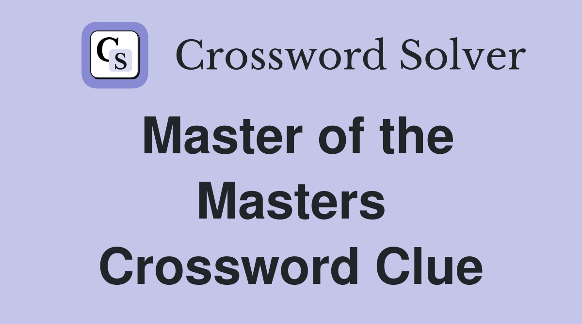 Master of the Masters Crossword Clue