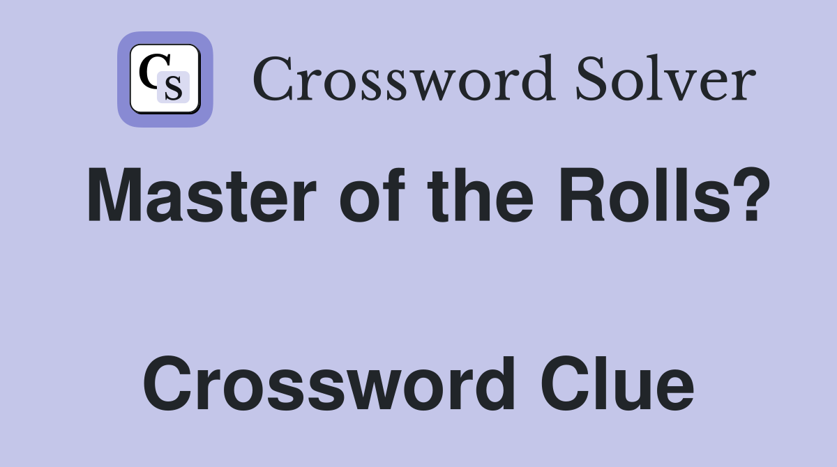Master of the Rolls?  Crossword Clue